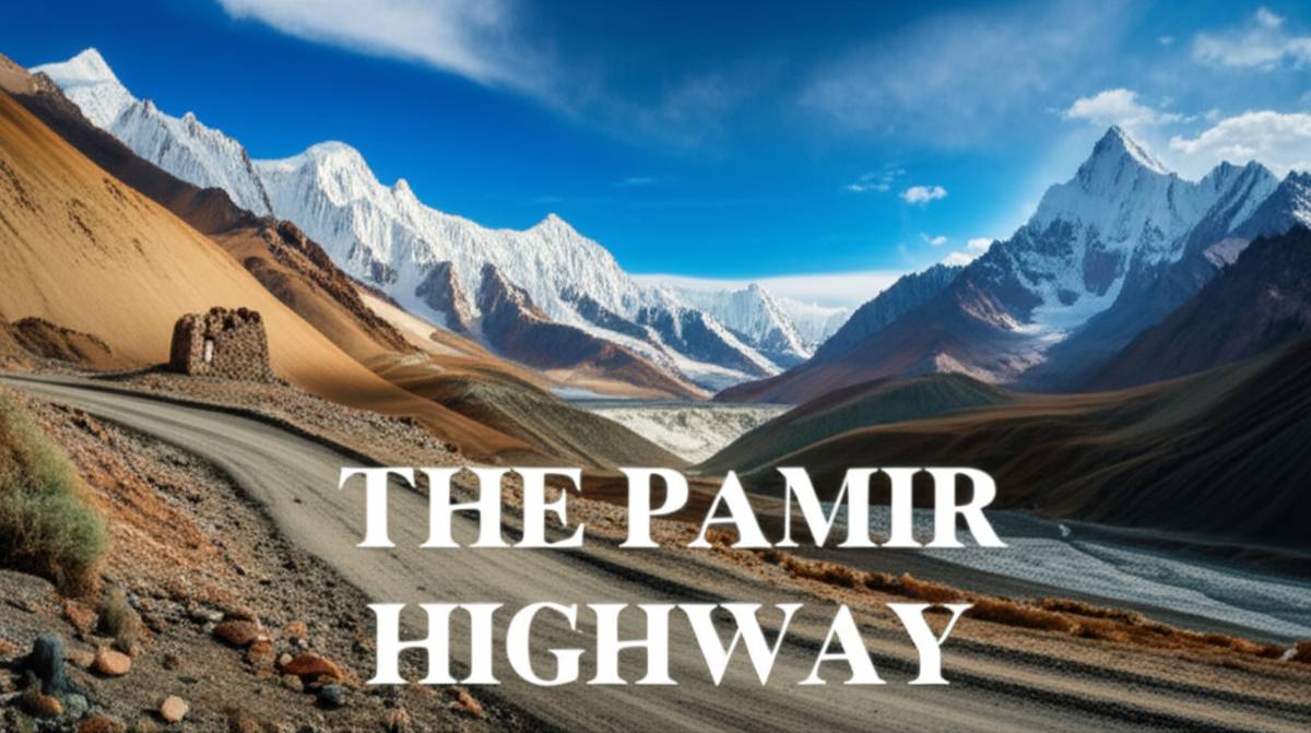 بزرگراه پامیر (Pamir Highway) در تاجیکستان: راهنمای جامع سفر